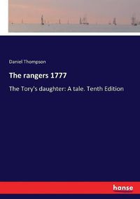 Cover image for The rangers 1777: The Tory's daughter: A tale. Tenth Edition