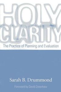 Cover image for Holy Clarity: The Practice of Planning and Evaluation