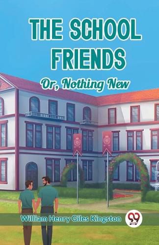 Cover image for The School Friends Or, Nothing New