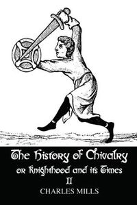 Cover image for The history of Chivalry or knighthood and Its Times: Volume II