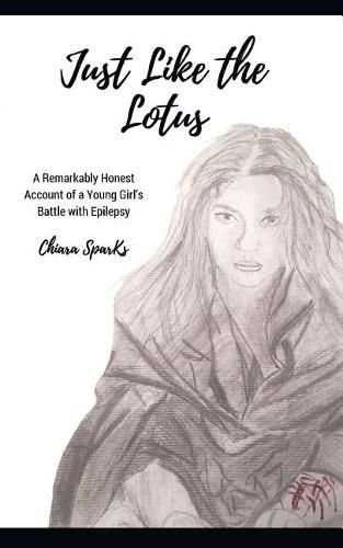 Cover image for Just Like the Lotus: A Remarkably Honest Account of a Young Girl's Battle with Epilepsy