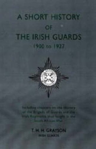 Cover image for Short History of the Irish Guards 1900-1927