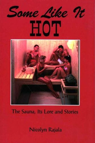 Cover image for Some Like It Hot: The Sauna, Its Lore & Stories