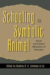 Cover image for Schooling the Symbolic Animal: Social and Cultural Dimensions of Education