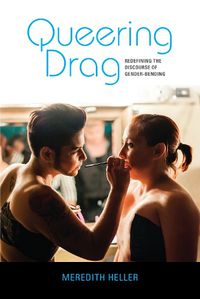 Cover image for Queering Drag: Redefining the Discourse of Gender-Bending