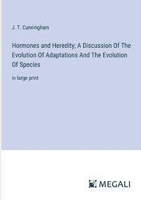 Cover image for Hormones and Heredity; A Discussion Of The Evolution Of Adaptations And The Evolution Of Species