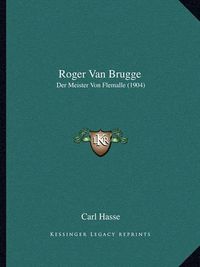 Cover image for Roger Van Brugge: Der Meister Von Flemalle (1904)