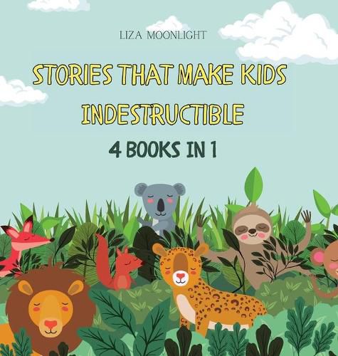 Stories That Make Kids Indestructible: 4 Books in 1