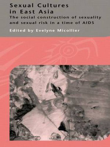 Cover image for Sexual Cultures in East Asia: The social construction of sexuality and sexual risk in a time of AIDS