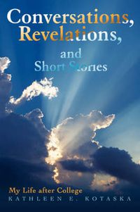 Cover image for Conversations, Revelations, and Short Stories: My Life After College