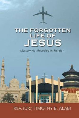 Cover image for The Forgotten Life of Jesus: Mystery Not Revealed in Religion