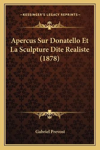 Cover image for Apercus Sur Donatello Et La Sculpture Dite Realiste (1878)