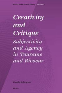 Cover image for Creativity and Critique: Subjectivity and Agency in Touraine and Ricoeur