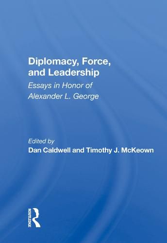 Cover image for Diplomacy, Force, and Leadership: Essays in Honor of Alexander L. George