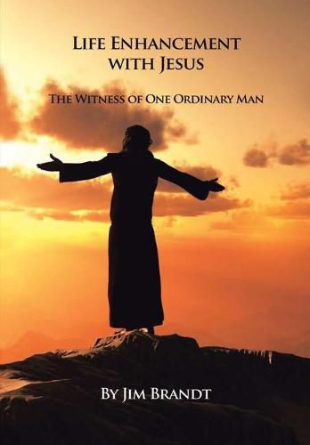 Cover image for Life Enhancement With Jesus: The Witness of One Ordinary Man