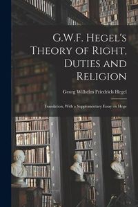 Cover image for G.W.F. Hegel's Theory of Right, Duties and Religion