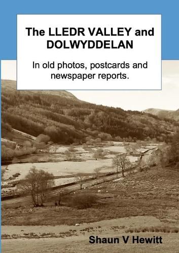 Cover image for The Lledr Valley and Dolwyddelan in old photos, postcards and newspaper reports