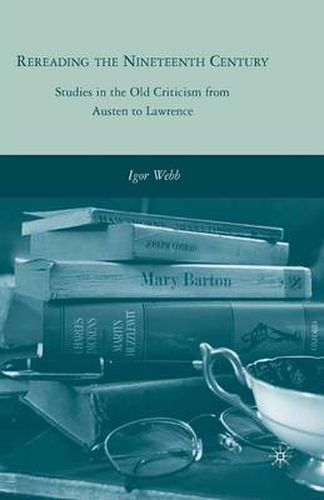 Cover image for Rereading the Nineteenth Century: Studies in the Old Criticism from Austen to Lawrence