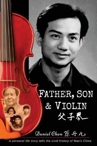 Cover image for Father, Son & Violin: A Personal Life Story Tells the Vivid History of Mao's China