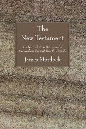 The New Testament: Or, the Book of the Holy Gospel of Our Lord and Our God, Jesus the Messiah.