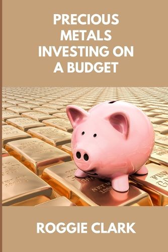 Cover image for Precious Metals Investing On A Budget