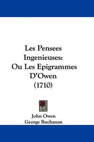 Les Pensees Ingenieuses: Ou Les Epigrammes D'Owen (1710)