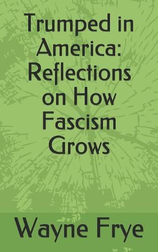 Trumped in America: Reflections on How Fascism Grows