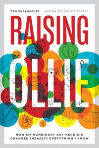 Cover image for Raising Ollie: How My Nonbinary Art-Nerd Kid Changed (Nearly) Everything I Know