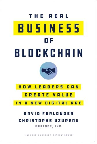 Cover image for The Real Business of Blockchain: How Leaders Can Create Value in a New Digital Age