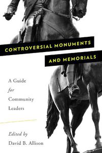 Cover image for Controversial Monuments and Memorials: A Guide for Community Leaders