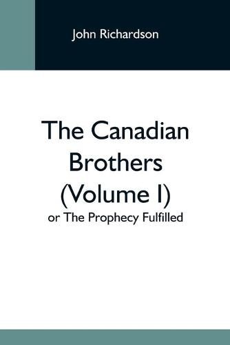 Cover image for The Canadian Brothers (Volume I) Or The Prophecy Fulfilled