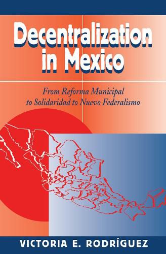 Cover image for Decentralization In Mexico: From Reforma Municipal To Solidaridad To Nuevo Federalismo