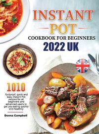 Cover image for Instant Pot Cookbook for Beginners 2022 UK: 1010 foolproof, quick and easy Instant Pot recipes for all beginners and advanced users to get you eating quickly and healthily