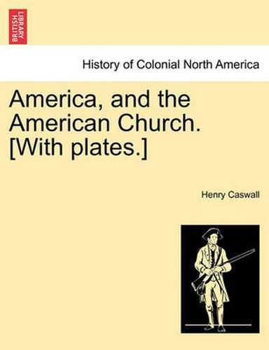 Cover image for America, and the American Church. [With Plates.]