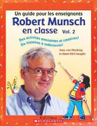 Cover image for Robert Munsch En Classe: Vol. 2: Un Guide Pour Les Enseignants