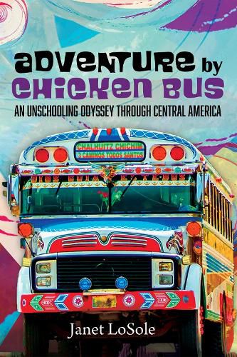 Cover image for Adventure by Chicken Bus: An Unschooling Odyssey Through Central America