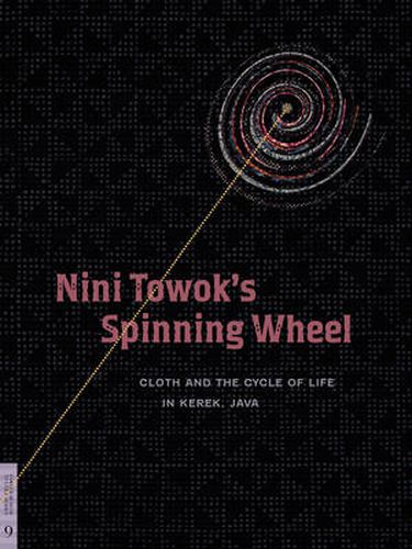 Cover image for Nini Towok's Spinning Wheel: Cloth and the Cycle of Life in Kerek, Java