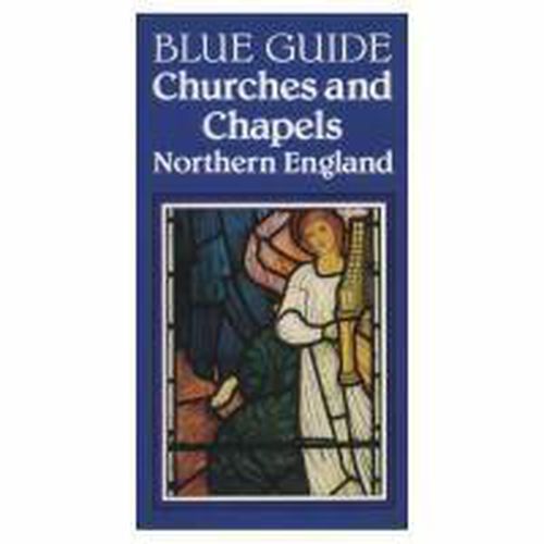 Cover image for Blue Guide Churches and Chapels of Northern England