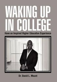 Cover image for Waking Up in College: Have an Inspired Higher Education Experience