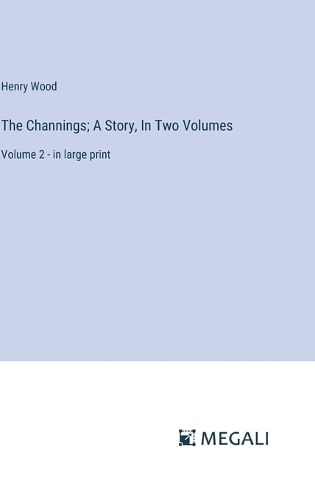 The Channings; A Story, In Two Volumes