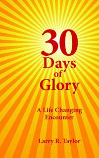 Cover image for 30 Days of Glory: A Life Changing Encounter