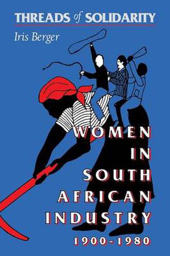 Cover image for Threads of Solidarity: Women in South African Industry, 1900-1980