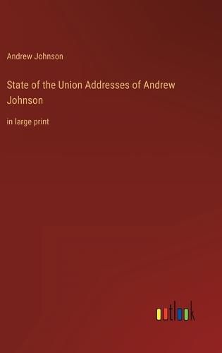 Cover image for State of the Union Addresses of Andrew Johnson