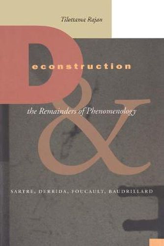 Cover image for Deconstruction and the Remainders of Phenomenology: Sartre, Derrida, Foucault, Baudrillard