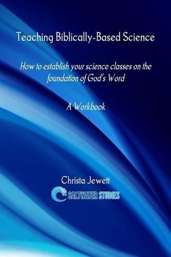 Cover image for Teaching Biblically-Based Science: How to Establish Your Science Classes on the Foundation of God's Word