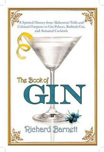 Cover image for The Book of Gin: A Spirited World History from Alchemists' Stills and Colonial Outposts to Gin Palaces, Bathtub Gin, and Artisanal Cocktails