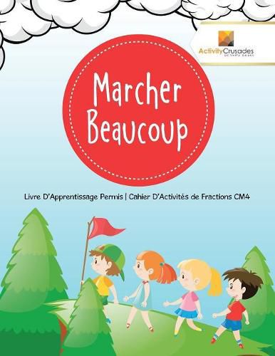 Marcher Beaucoup: Livre D'Apprentissage Permis Cahier D'Activites de Fractions CM4