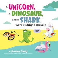 Cover image for A Unicorn, A Dinosaur, and a Shark Were Riding a Bicycle