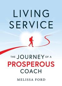 Cover image for Living Service: The Journey of a Prosperous Coach