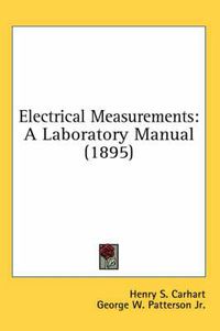 Cover image for Electrical Measurements: A Laboratory Manual (1895)